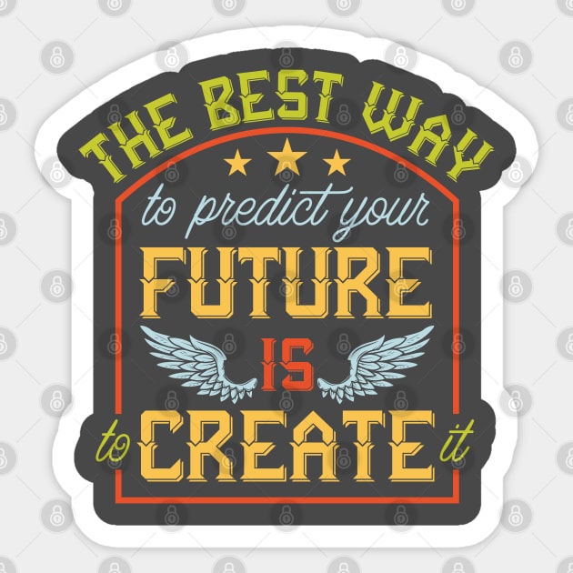 The Best Way to predict your future is to create it Sticker by Deckacards